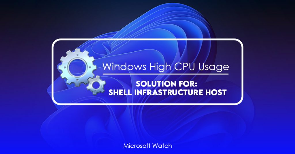 shell-infrastructure-host-high-cpu-usage-on-windows-11-solved