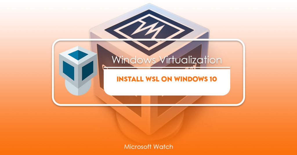 Install WSL On Windows 10 [COMPLETE GUIDE] - Microsoft Watch