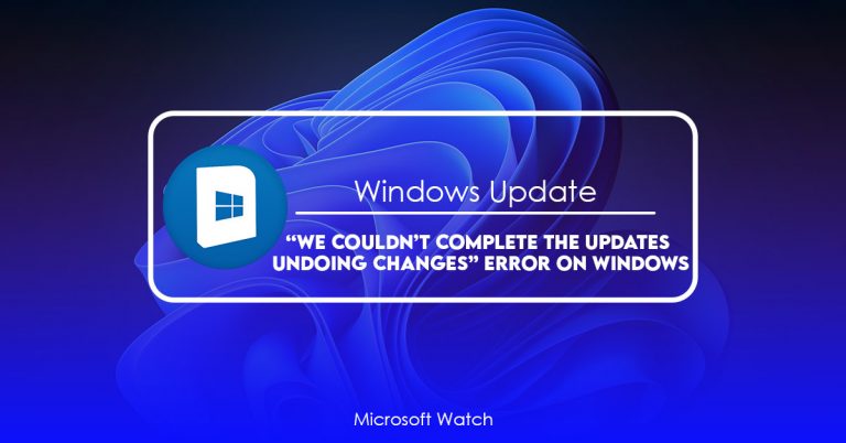 We Couldn’t Complete the Updates Undoing Changes Error on Windows [FIXED] - Microsoft Watch