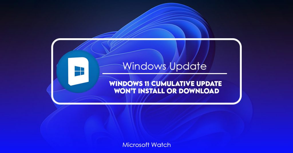 Windows 11 Cumulative Update Won’t Install or Download [SOLVED